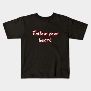 Follow your heart Kids T-Shirt